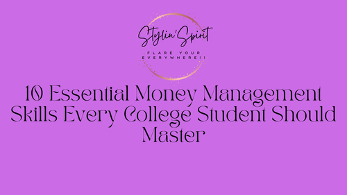 10 Essential Money Management Skills Every College Student Should Master - Stylin Spirit