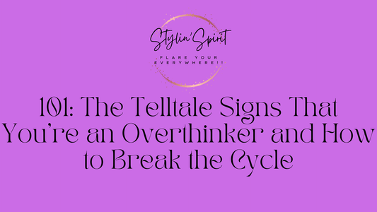 101: The Telltale Signs That You're an Overthinker and How to Break the Cycle - Stylin Spirit