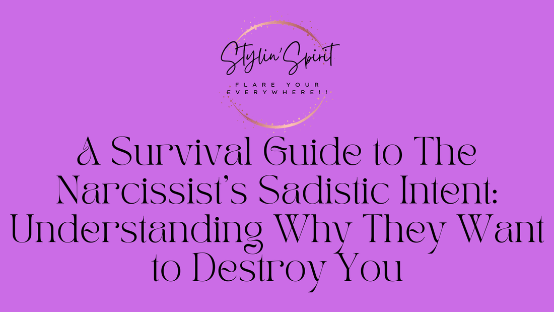 A Survival Guide to The Narcissist's Sadistic Intent: Understanding Why They Want to Destroy You - Stylin Spirit