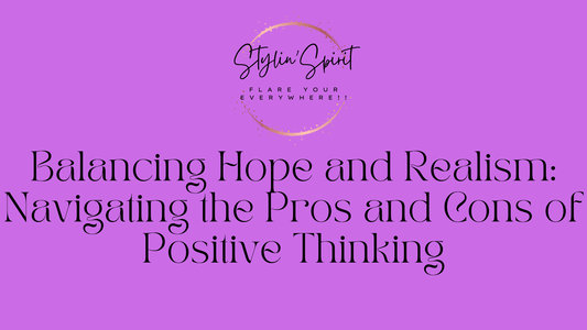 Balancing Hope and Realism: Navigating the Pros and Cons of Positive Thinking - Stylin Spirit