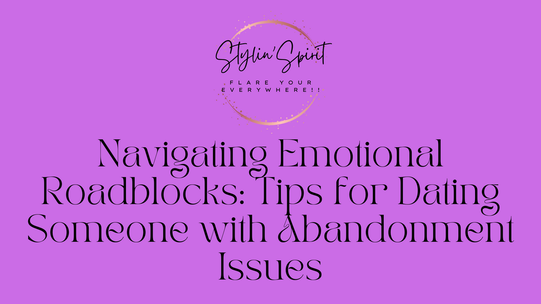 Navigating Emotional Roadblocks: Tips for Dating Someone with Abandonment Issues