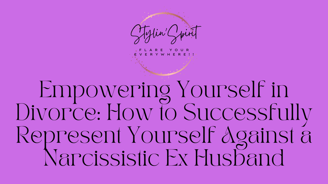 Empowering Yourself in Divorce: How to Successfully Represent Yourself Against a Narcissistic Ex Husband