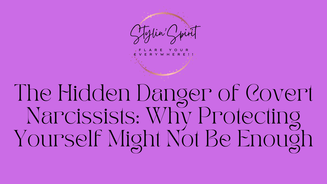 The Hidden Danger of Covert Narcissists: Why Protecting Yourself Might Not Be Enough