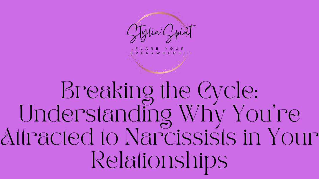 Breaking the Cycle: Understanding Why You're Attracted to Narcissists in Your Relationships