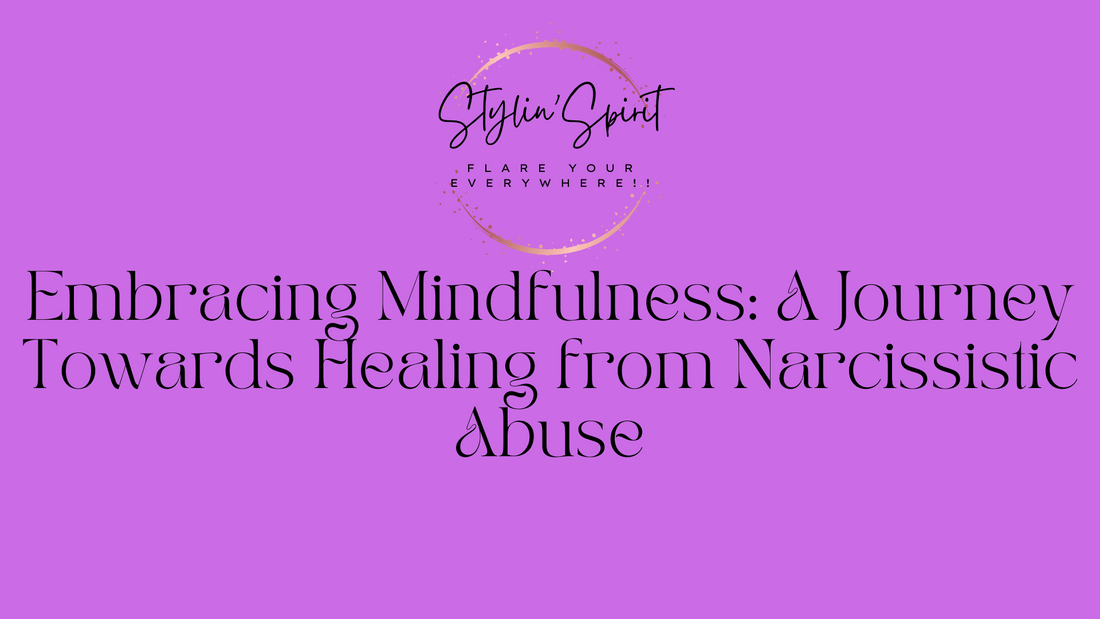 Embracing Mindfulness: A Journey Towards Healing from Narcissistic Abuse