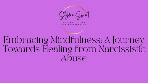 Embracing Mindfulness: A Journey Towards Healing from Narcissistic Abuse