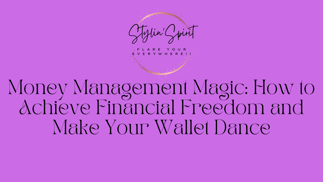 Money Management Magic: How to Achieve Financial Freedom and Make Your Wallet Dance