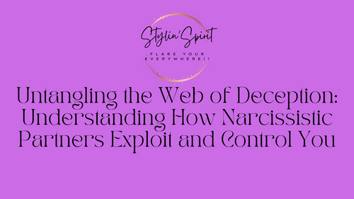 Untangling the Web of Deception: Understanding How Narcissistic Partners Exploit and Control You