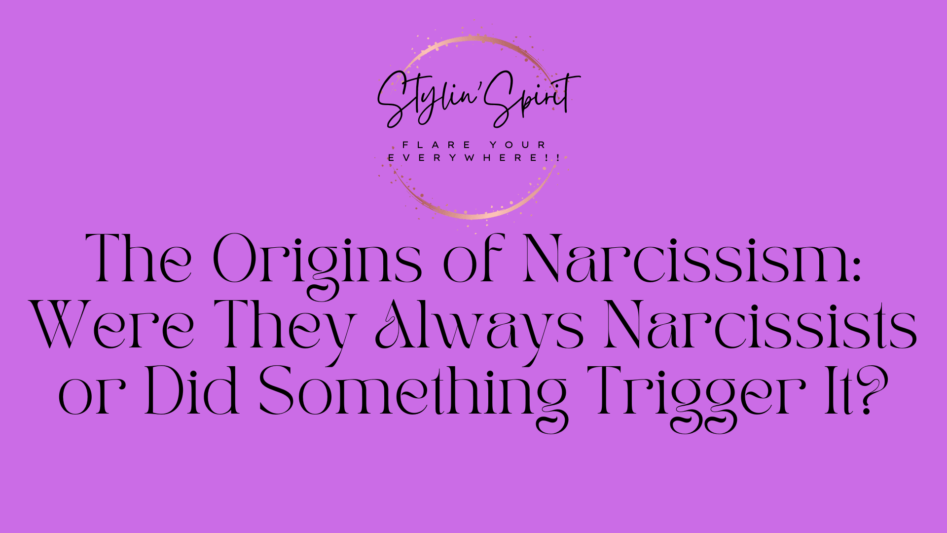 Narcissism Origins: Innate or Triggered – Stylin Spirit