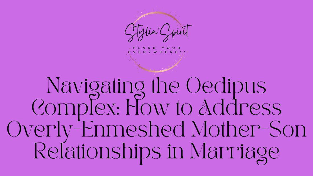 Navigating the Oedipus Complex: How to Address Overly Enmeshed Mother-Son Relationships in Marriage