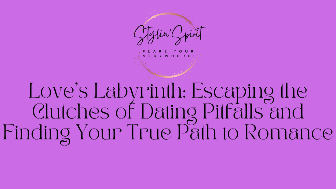 Love's Labyrinth: Escaping the Clutches of Dating Pitfalls and Finding Your True Path to Romance