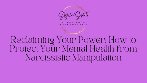 Reclaiming Your Power: How to Protect Your Mental Health from Narcissistic Manipulation