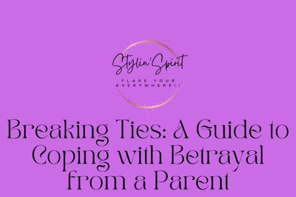 Breaking Ties: A Guide to Coping with Betrayal from a Parent