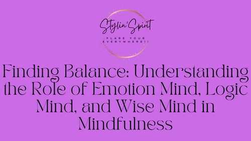 Finding Balance: Understanding the Role of Emotion Mind, Logic Mind, and Wise Mind in Mindfulness