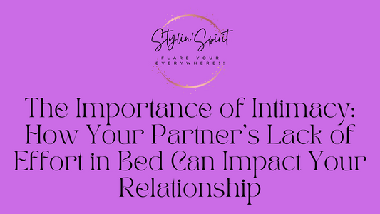 The Importance of Intimacy: How Your Partner's Lack of Effort in Bed Can Impact Your Relationship