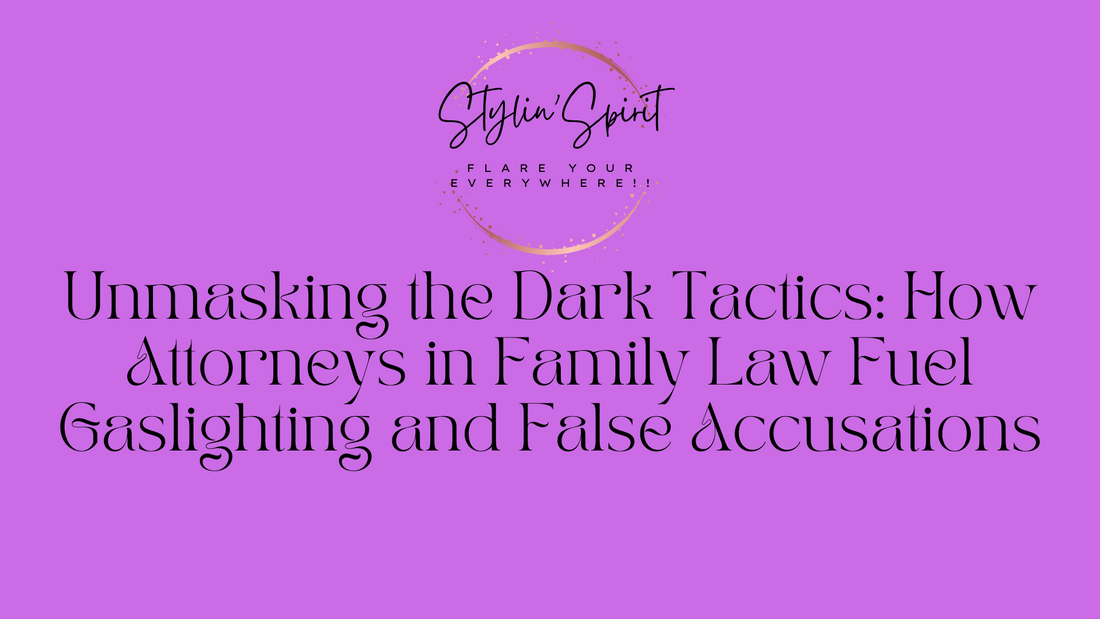 Unmasking the Dark Tactics: How Attorneys in Family Law Fuel Gaslighting and False Accusations