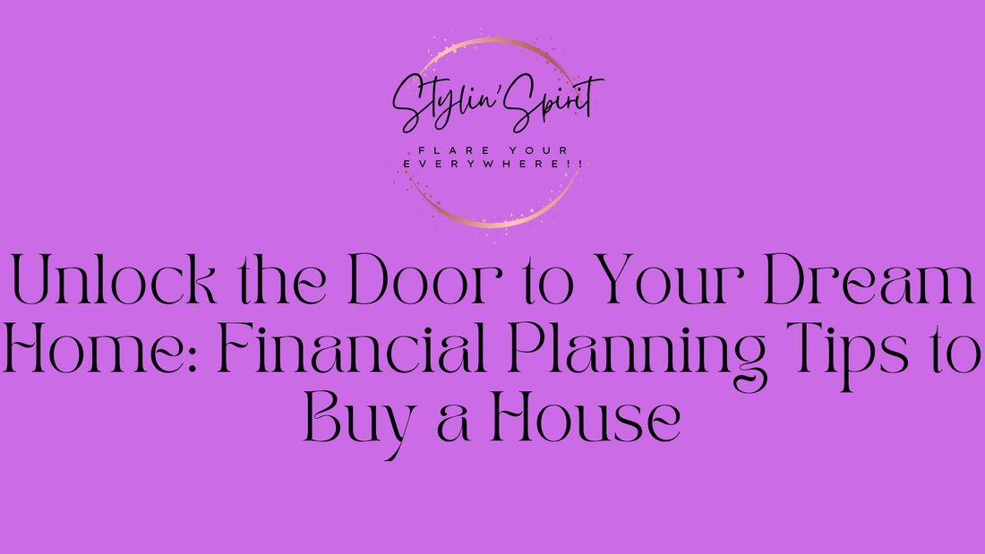 Unlock the Door to Your Dream Home: Financial Planning Tips to Buy a House