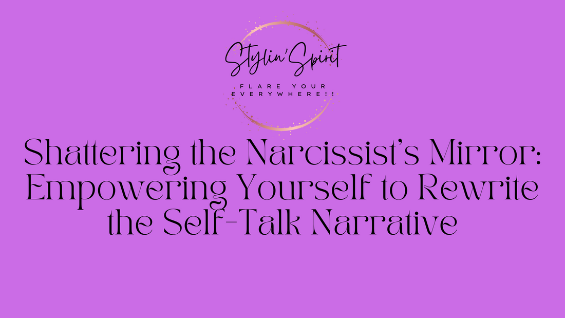 Shattering the Narcissist's Mirror: Empowering Yourself to Rewrite the Self-Talk Narrative