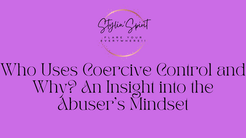 Who Uses Coercive Control and Why? An Insight into the Abuser's Mindset