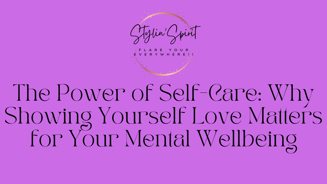 The Power of Self-Care: Why Showing Yourself Love Matters for Your Mental Wellbeing