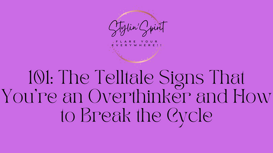 101: The Telltale Signs That You're an Overthinker and How to Break the Cycle