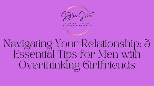 Navigating Your Relationship: 5 Essential Tips for Men with Overthinking Girlfriends