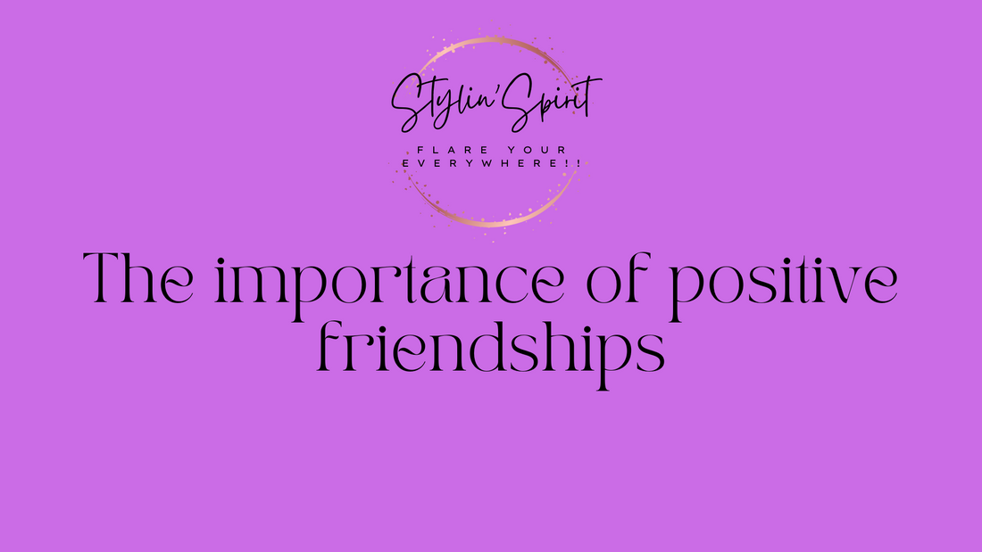 The importance of positive friendships in Life