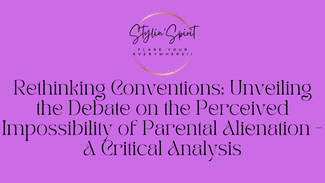 Rethinking Conventions: Unveiling the Debate on the Perceived Impossibility of Parental Alienation - A Critical Analysis