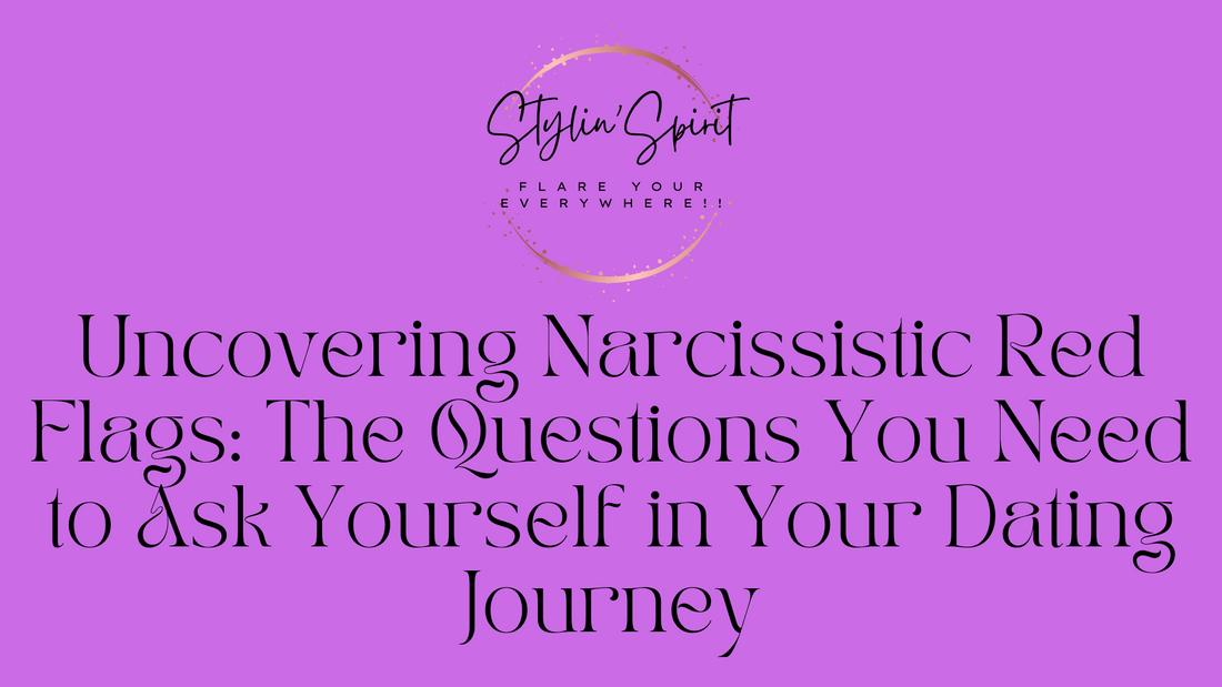 Uncovering Narcissistic Red Flags: The Questions You Need to Ask Yourself in Your Dating Journey