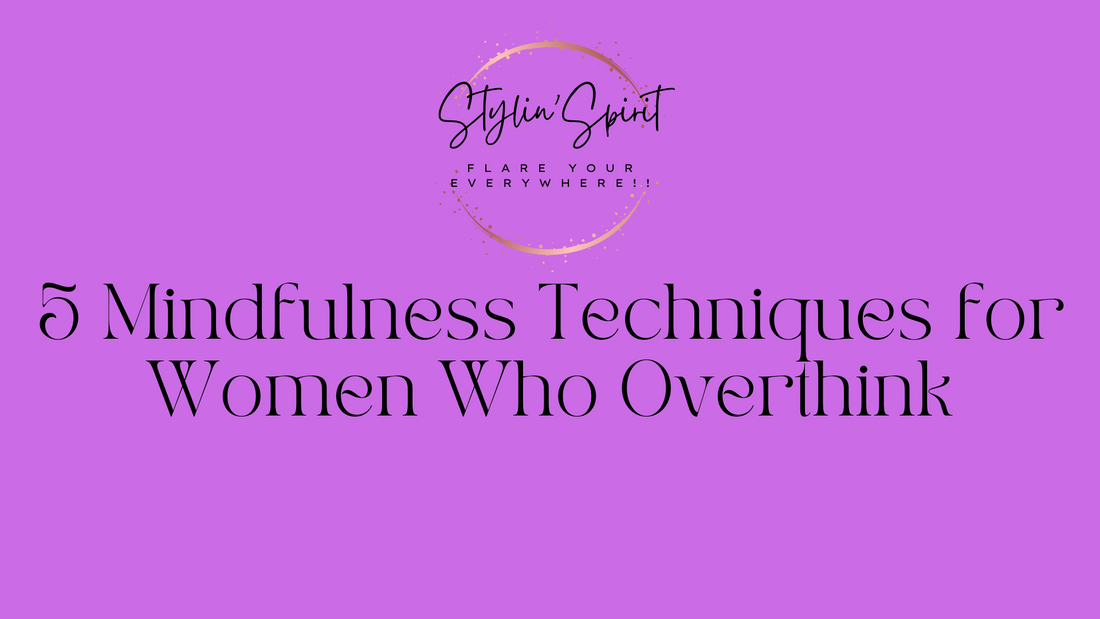 5 Mindfulness Techniques for Women Who Overthink