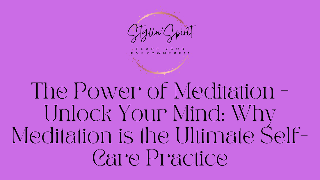 The Power of Meditation - Unlock Your Mind: Why Meditation is the Ultimate Self-Care Practice