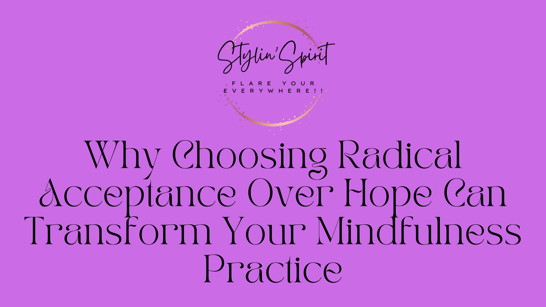 Why Choosing Radical Acceptance Over Hope Can Transform Your Mindfulness Practice