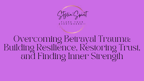 Overcoming Betrayal Trauma: Building Resilience, Restoring Trust, and Finding Inner Strength