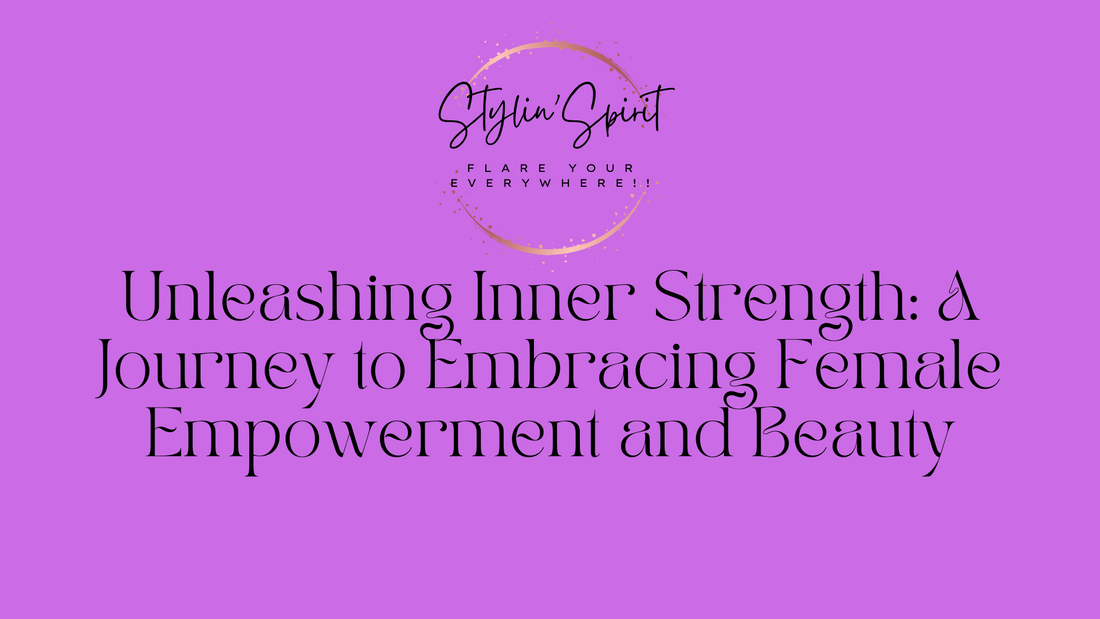 Unleashing Inner Strength: A Journey to Embracing Female Empowerment and Beauty