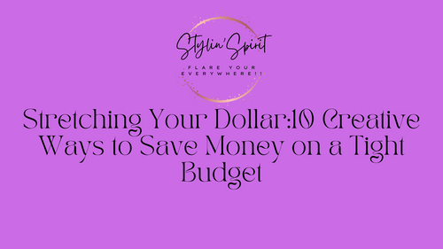 Stretching Your Dollar:10 Creative Ways to Save Money on a Tight Budget