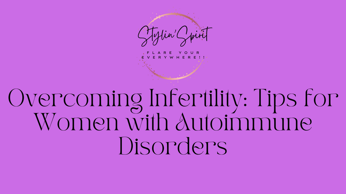 Overcoming Infertility: Tips for Women with Autoimmune Disorders