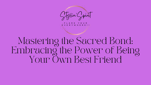 Mastering the Sacred Bond: Embracing the Power of Being Your Own Best Friend