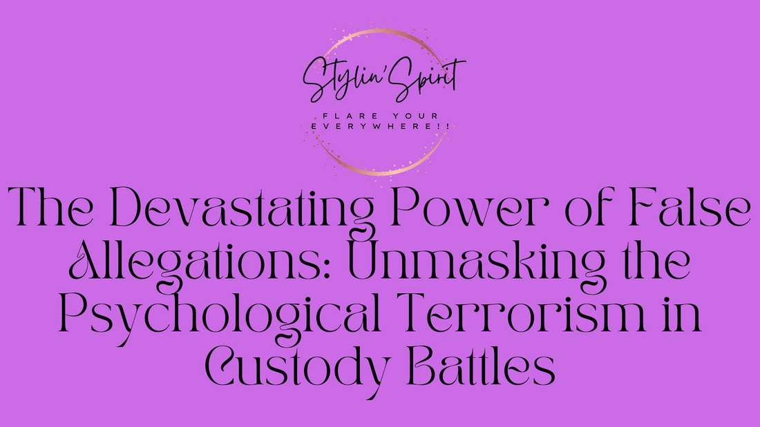 The Devastating Power of False Allegations: Unmasking the Psychological Terrorism in Custody Battles