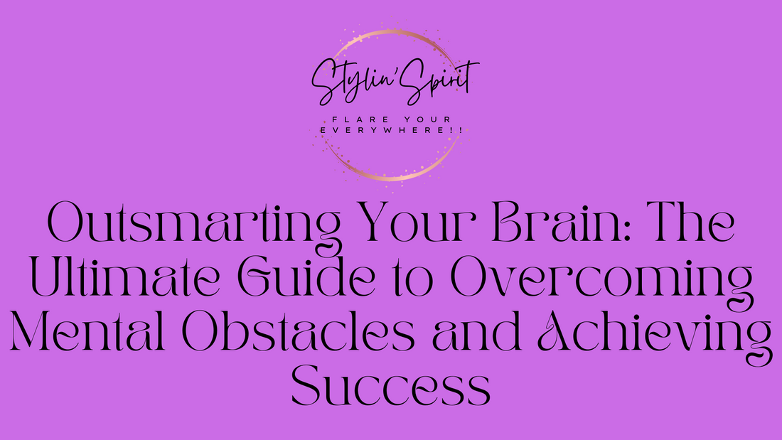 Outsmarting Your Brain: The Ultimate Guide to Overcoming Mental Obstacles and Achieving Success