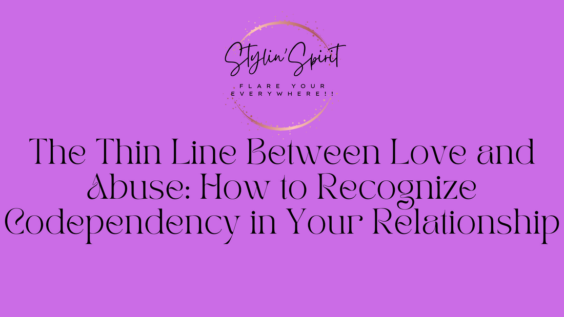 The Thin Line Between Love and Abuse: How to Recognize Codependency in Your Relationship