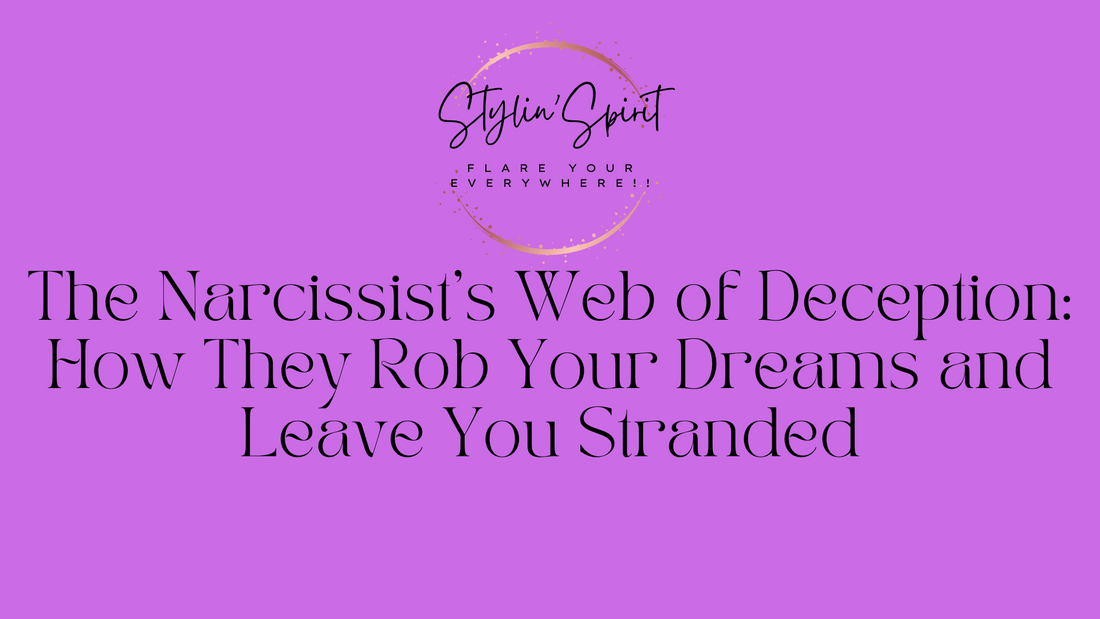 The Narcissist's Web of Deception: How They Rob Your Dreams and Leave You Stranded