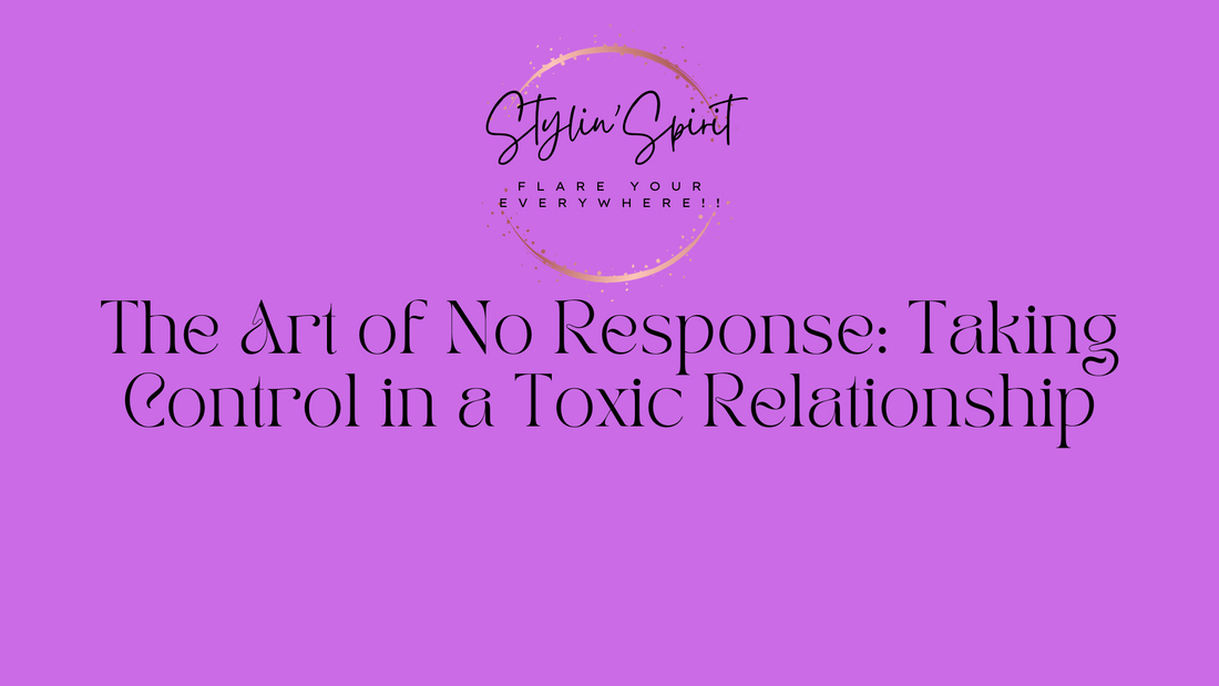 The Art of No Response: Taking Control in a Toxic Relationship