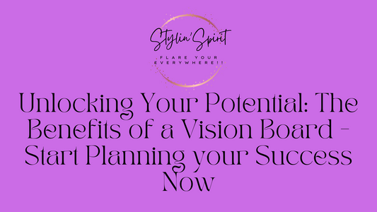 Unlocking Your Potential: The Benefits of a Vision Board - Start Planning your Success Now