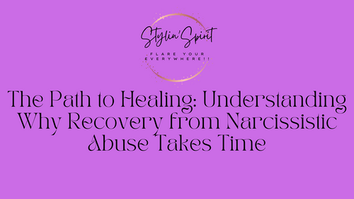 The Path to Healing: Understanding Why Recovery from Narcissistic Abuse Takes Time