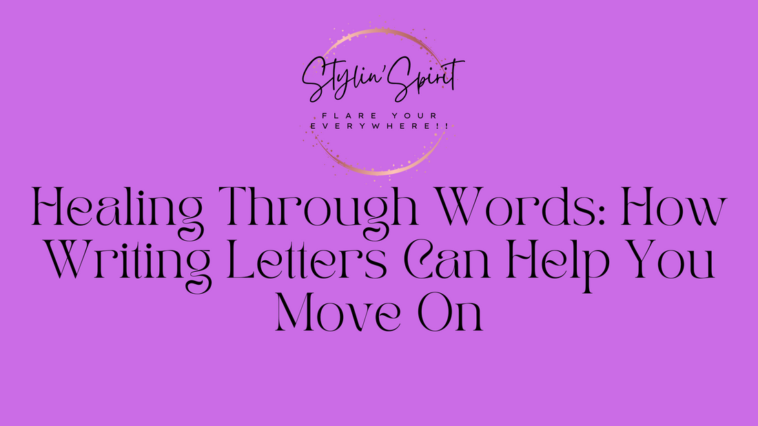 Healing Through Words: How Writing Letters Can Help You Move On