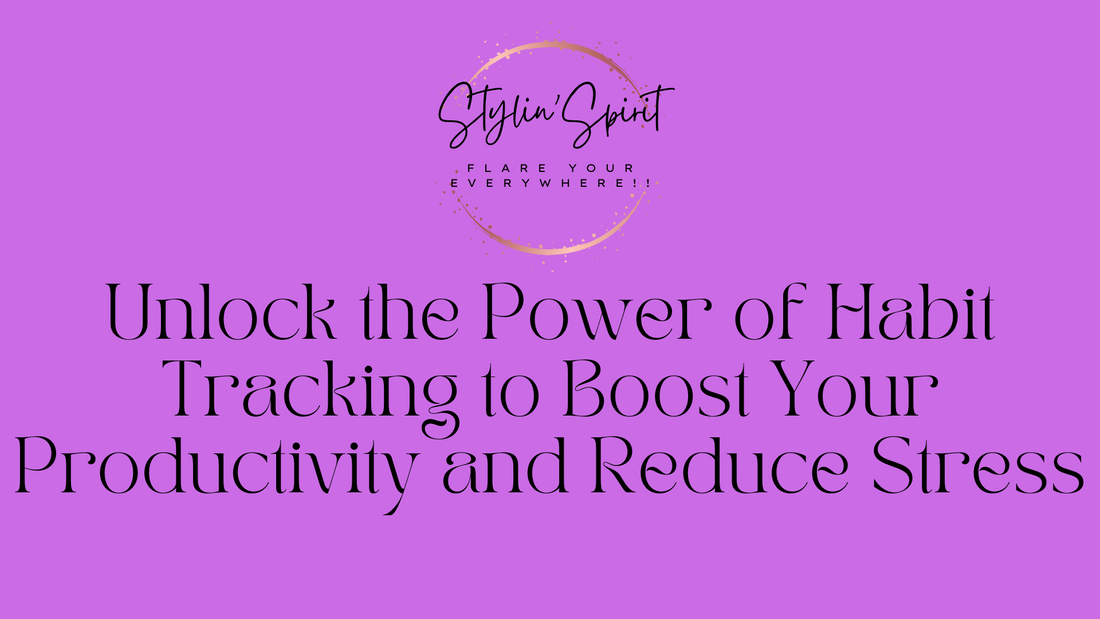 Unlock the Power of Habit Tracking to Boost Your Productivity and Reduce Stress