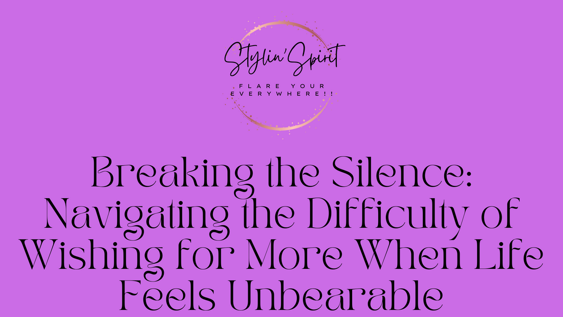 Breaking the Silence: Navigating the Difficulty of Wishing for More When Life Feels Unbearable