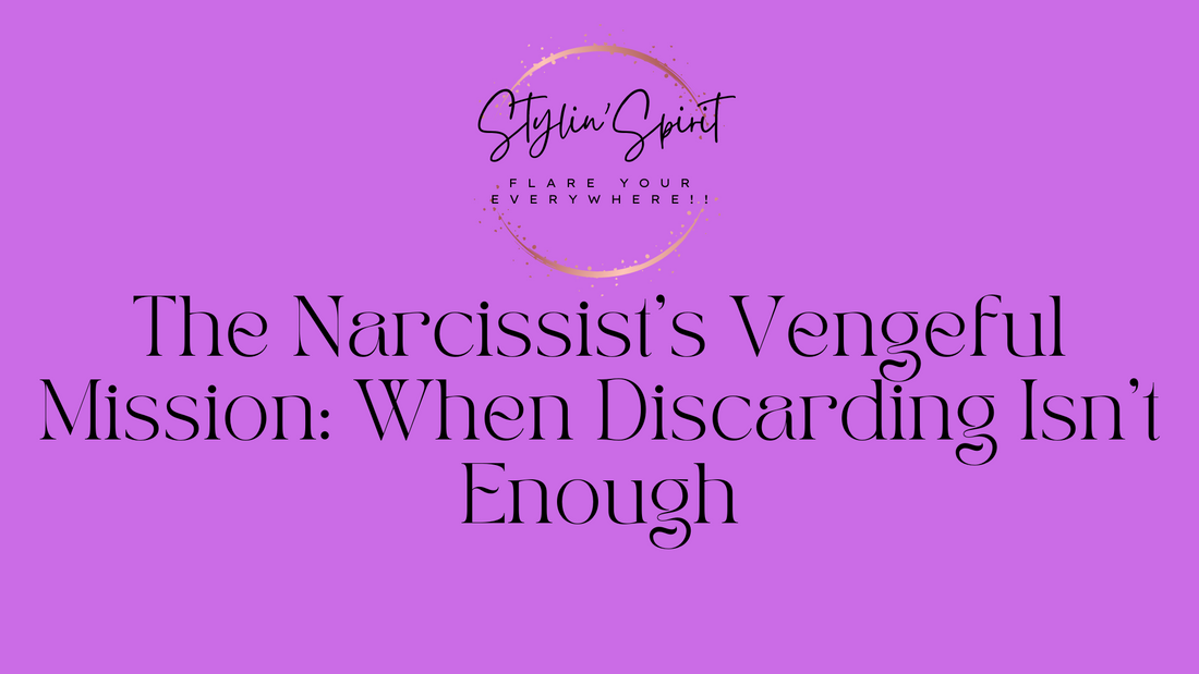 The Narcissist's Vengeful Mission: When Discarding Isn't Enough