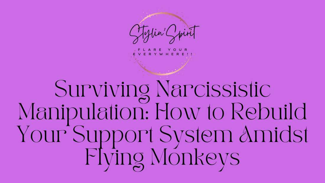 Surviving Narcissistic Manipulation: How to Rebuild Your Support System Amidst Flying Monkeys