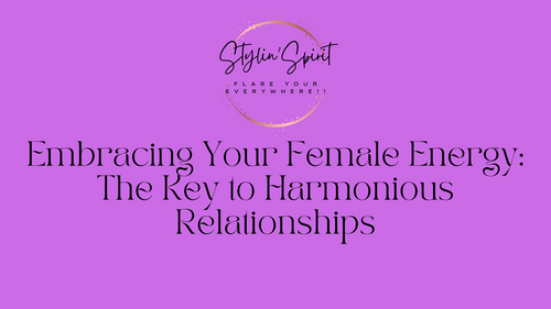 Embracing Your Female Energy: The Key to Harmonious Relationships